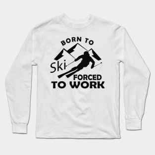 Ski - Born to ski forced to work Long Sleeve T-Shirt